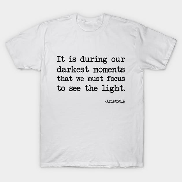 Aristotle - It is during our darkest moments that we must focus to see the light T-Shirt by demockups